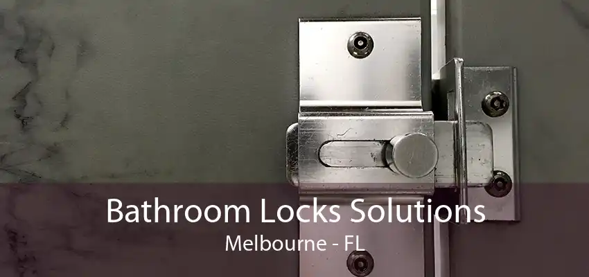 Bathroom Locks Solutions Melbourne - FL