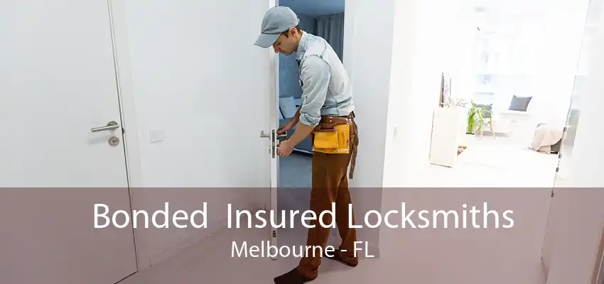 Bonded  Insured Locksmiths Melbourne - FL