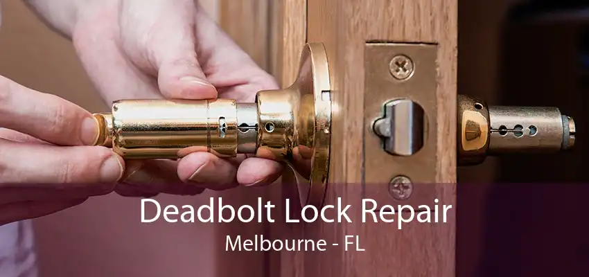 Deadbolt Lock Repair Melbourne - FL