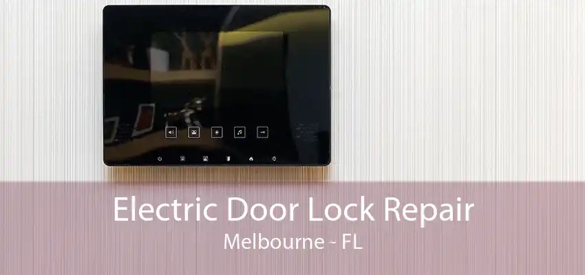 Electric Door Lock Repair Melbourne - FL