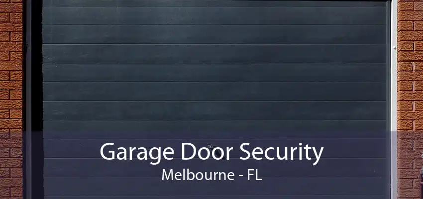 Garage Door Security Melbourne - FL