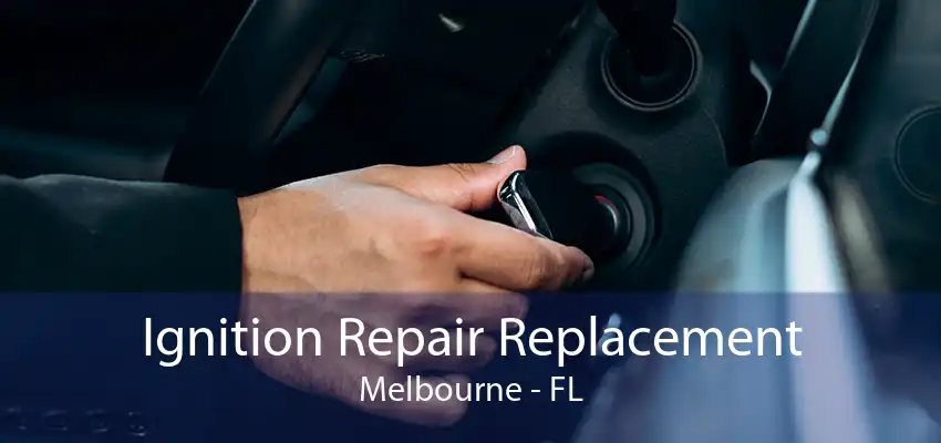 Ignition Repair Replacement Melbourne - FL