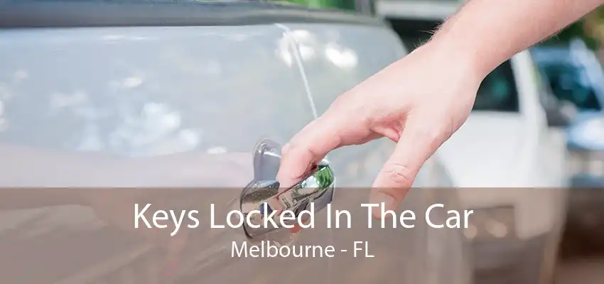 Keys Locked In The Car Melbourne - FL